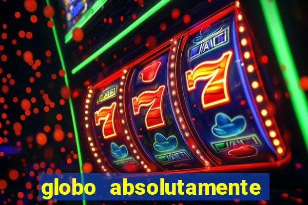 globo absolutamente sobre tudo